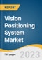Vision Positioning System Market Size, Share & Trends Analysis Report By Component (Sensor, Camera, Marker), By Location, By Platform (UAV, AGV, Space Vehicle), By Application, By Region, And Segment Forecasts, 2023 - 2030 - Product Image