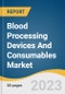 Blood Processing Devices And Consumables Market Analysis By Product (Devices, Consumables), By End-use (Hospitals & Clinics, Diagnostic Laboratories), By Region, And Segment Forecasts, 2023 - 2030 - Product Thumbnail Image