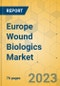 Europe Wound Biologics Market - Focused Insights 2023-2028 - Product Image