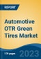 Automotive OTR Green Tires Market - Global Industry Size, Share, Trends Opportunity, and Forecast, 2028F - Product Image