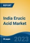 India Erucic Acid Market, Competition, Forecast & Opportunities, 2019-2029 - Product Thumbnail Image