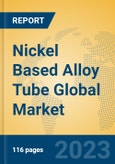 Nickel Based Alloy Tube Global Market Insights 2023, Analysis and Forecast to 2028, by Manufacturers, Regions, Technology, Application, Product Type- Product Image