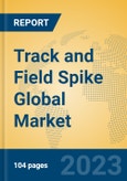 Track and Field Spike Global Market Insights 2023, Analysis and Forecast to 2028, by Manufacturers, Regions, Technology, Application, Product Type- Product Image