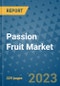 Passion Fruit Market - Global Industry Analysis, Size, Share, Growth, Trends, and Forecast 2023-2031 - By Product, Technology, Grade, Application, End-user, Region: (North America, Europe, Asia Pacific, Latin America and Middle East and Africa) - Product Image