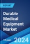 Durable Medical Equipment Market Report by Product, End Use, and Region 2024-2032 - Product Image