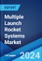 Multiple Launch Rocket Systems Market Report by Launch Vehicle, Caliber Type, Range, Pod Capacity, and Region 2024-2032 - Product Thumbnail Image