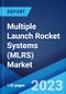 Multiple Launch Rocket Systems (MLRS) Market: Global Industry Trends, Share, Size, Growth, Opportunity and Forecast 2023-2028 - Product Image