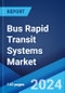 Bus Rapid Transit Systems Market Report by Bus Type, System Type, Fuel Type, and Region 2024-2032 - Product Thumbnail Image