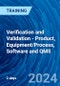 Verification and Validation - Product, Equipment/Process, Software and QMS (July 16-17, 2024) - Product Image