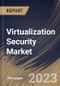 Virtualization Security Market Size, Share & Industry Trends Analysis Report By Vertical, By Organization Size (Large Enterprises, Small & Medium Enterprises), By Type, By Deployment Type, By Regional Outlook and Forecast, 2023 - 2030 - Product Thumbnail Image