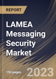 LAMEA Messaging Security Market Size, Share & Industry Trends Analysis Report By Component (Solution and Services), By Communication Mode, By Deployment Type (On-premises, and Cloud), By Vertical, By Country and Growth Forecast, 2023 - 2030- Product Image