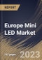 Europe Mini LED Market Size, Share & Industry Trends Analysis Report By Technology, By Application, By Type (Standard Mini LED, Low-current Mini LED, and Ultra-high Output Mini LED), By Country and Growth Forecast, 2023 - 2030 - Product Image