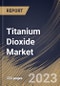 Titanium Dioxide Market Size, Share & Industry Trends Analysis Report By Grade (Rutile, and Anatase), By Production Process (Sulfate, and Chloride), By Application, By Regional Outlook and Forecast, 2023 - 2030 - Product Thumbnail Image