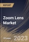 Zoom Lens Market Size, Share & Industry Trends Analysis Report By Application (Photography, Surveillance, Medical imaging, Industrial inspection, and Astronomy), By Type, By Regional Outlook and Forecast, 2023 - 2030 - Product Thumbnail Image