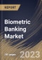 Biometric Banking Market Size, Share & Industry Trends Analysis Report By Type (Fingerprint, Facial Recognition, Hand Geometry, Iris Recognition and Others), By Vertical, By Component, By Regional Outlook and Forecast, 2023 - 2030 - Product Thumbnail Image