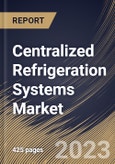 Centralized Refrigeration Systems Market Size, Share & Industry Trends Analysis Report By End-user, By Refrigerant, By Component (Condensers, Compressors, Controls, Evaporators, and Others), By Regional Outlook and Forecast, 2023 - 2030- Product Image