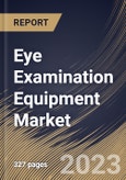 Eye Examination Equipment Market Size, Share & Industry Trends Analysis Report By End-use (Hospitals Clinics, and Others), By Application, By Product, By Regional Outlook and Forecast, 2023 - 2030- Product Image