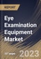 Eye Examination Equipment Market Size, Share & Industry Trends Analysis Report By End-use (Hospitals Clinics, and Others), By Application, By Product, By Regional Outlook and Forecast, 2023 - 2030 - Product Thumbnail Image