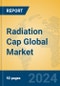 Radiation Cap Global Market Insights 2024, Analysis and Forecast to 2029, by Manufacturers, Regions, Technology, Application, Product Type - Product Thumbnail Image