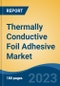 Thermally Conductive Foil Adhesive Market - Global Industry Size, Share, Trends, Opportunity, and Forecast, 2018-2028 - Product Thumbnail Image