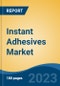 Instant Adhesives Market - Global Industry Size, Share, Trends, Opportunity, and Forecast, 2018-2028 - Product Thumbnail Image