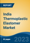 India Thermoplastic Elastomer Market, Competition, Forecast and Opportunities, 2019-2029- Product Image