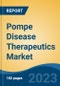 Pompe Disease Therapeutics Market - Global Industry Size, Share, Trends, Opportunity, and Forecast, 2018-2028 - Product Thumbnail Image