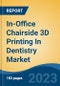 In-Office Chairside 3D Printing In Dentistry Market - Global Industry Size, Share, Trends, Opportunity, and Forecast, 2018-2028 - Product Thumbnail Image