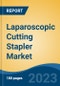 Laparoscopic Cutting Stapler Market - Global Industry Size, Share, Trends, Opportunity, and Forecast, 2018-2028 - Product Thumbnail Image