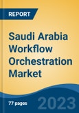 Saudi Arabia Workflow Orchestration Market, Competition, Forecast and Opportunities, 2018-2028- Product Image