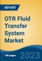 OTR Fluid Transfer System Market - Global Industry Size, Share, Trends, Opportunity, and Forecast, 2018-2028 - Product Thumbnail Image