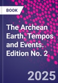 The Archean Earth. Tempos and Events. Edition No. 2- Product Image