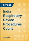 India Respiratory Device Procedures Count by Segments and Forecast to 2030- Product Image