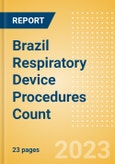 Brazil Respiratory Device Procedures Count by Segments and Forecast to 2030- Product Image