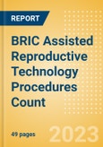 BRIC Assisted Reproductive Technology (ART) Procedures Count by Segments and Forecast to 2030- Product Image