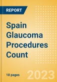 Spain Glaucoma Procedures Count by Segments and Forecast to 2030- Product Image