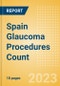 Spain Glaucoma Procedures Count by Segments and Forecast to 2030 - Product Thumbnail Image