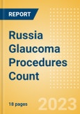 Russia Glaucoma Procedures Count by Segments and Forecast to 2030- Product Image