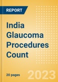 India Glaucoma Procedures Count by Segments and Forecast to 2030- Product Image