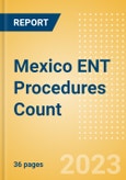 Mexico ENT Procedures Count by Segments and Forecast to 2030- Product Image