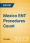 Mexico ENT Procedures Count by Segments and Forecast to 2030 - Product Image