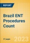 Brazil ENT Procedures Count by Segments and Forecast to 2030 - Product Image