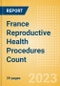 France Reproductive Health Procedures Count by Segments and Forecast to 2030 - Product Thumbnail Image