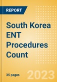 South Korea ENT Procedures Count by Segments and Forecast to 2030- Product Image