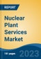 Nuclear Plant Services Market - Global Industry Size, Share, Trends, Opportunity, and Forecast, 2018-2028 - Product Image