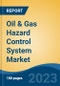 Oil & Gas Hazard Control System Market - Global Industry Size, Share, Trends, Opportunity, and Forecast, 2018-2028 - Product Thumbnail Image