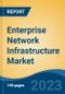 Enterprise Network Infrastructure Market - Global Industry Size, Share, Trends, Opportunity, and Forecast, 2018-2028 - Product Thumbnail Image