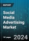 Social Media Advertising Market by Type, Deployment, End-Use - Global Forecast 2025-2030 - Product Thumbnail Image