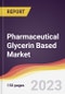 Pharmaceutical Glycerin Based Market Report: Trends, Forecast and Competitive Analysis to 2030 - Product Image
