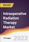 Intraoperative Radiation Therapy Market Report: Trends, Forecast and Competitive Analysis to 2030 - Product Thumbnail Image